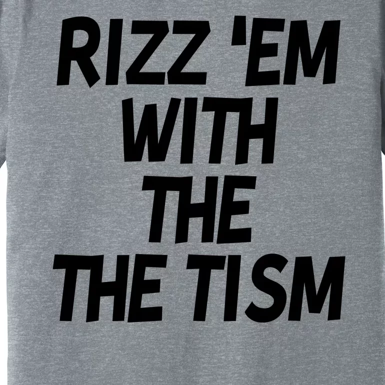 Rizz Em With The Tism Premium T-Shirt