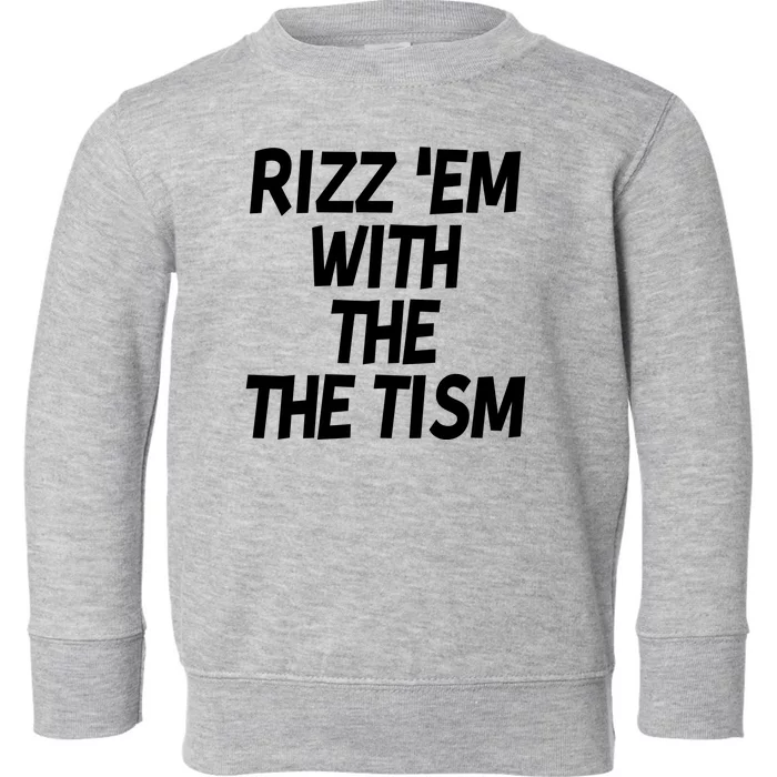 Rizz Em With The Tism Toddler Sweatshirt