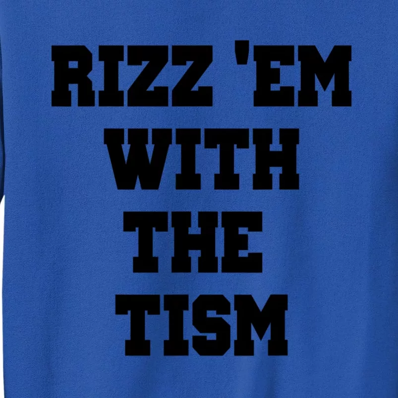 Rizz Em With The Tism Tall Sweatshirt