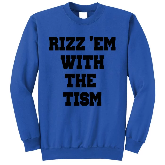 Rizz Em With The Tism Tall Sweatshirt