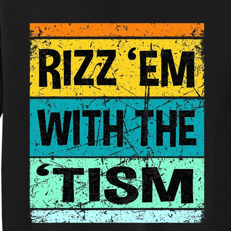 Rizz Em With The Tism Funny Autism Tall Sweatshirt