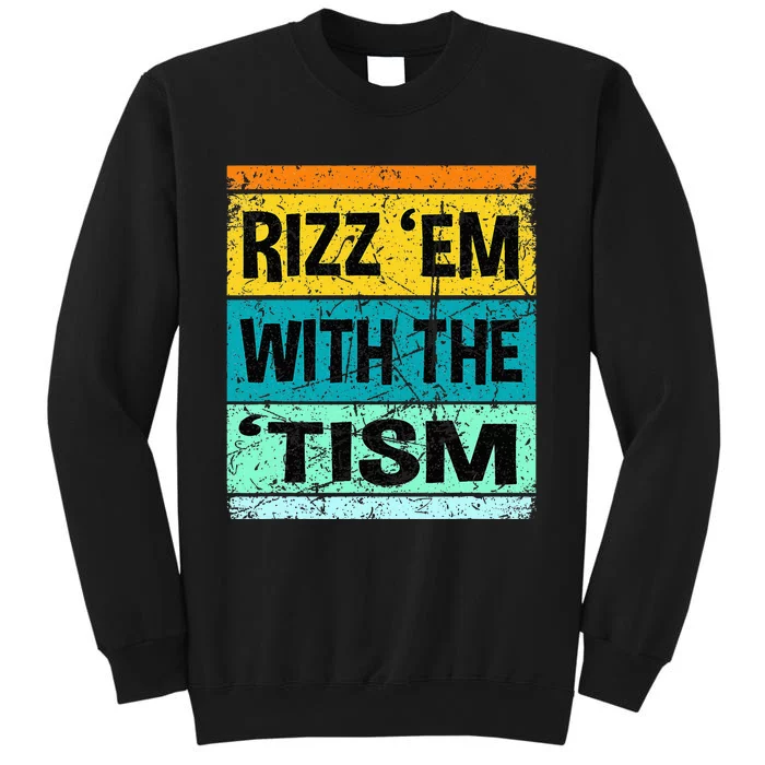 Rizz Em With The Tism Funny Autism Tall Sweatshirt