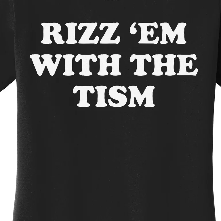 Rizz Em With The Tism Funny Sarcastic Saying Women's T-Shirt