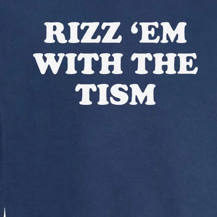 Rizz Em With The Tism Funny Sarcastic Saying Garment-Dyed Sweatshirt