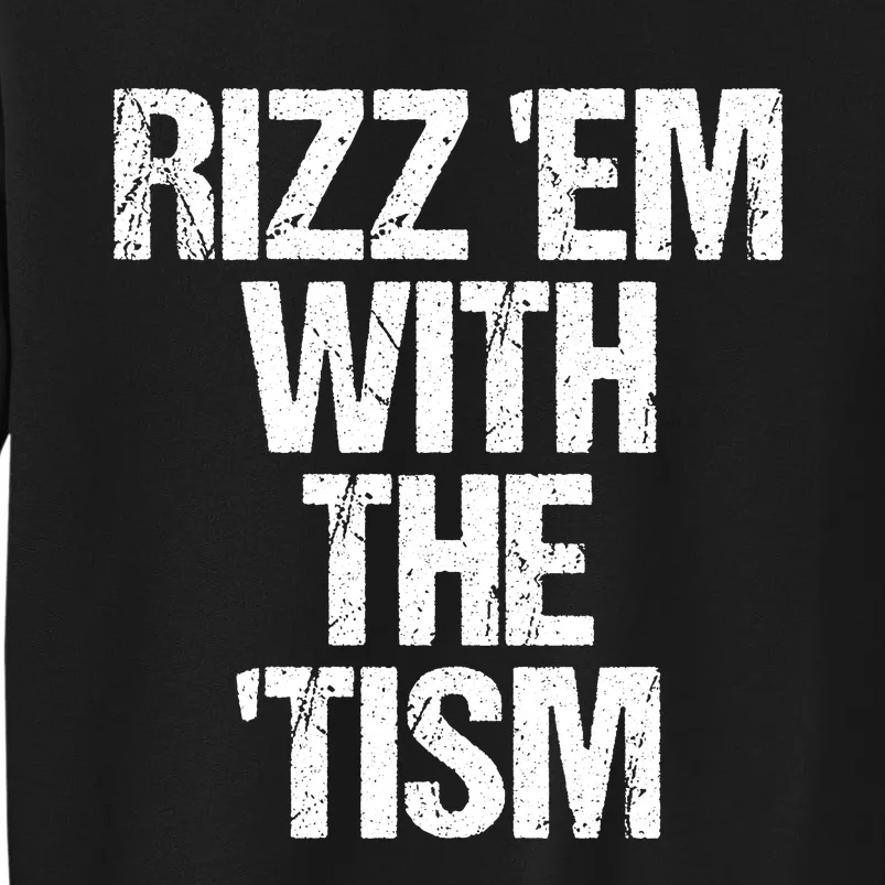 Rizz Em With The Tism Tall Sweatshirt