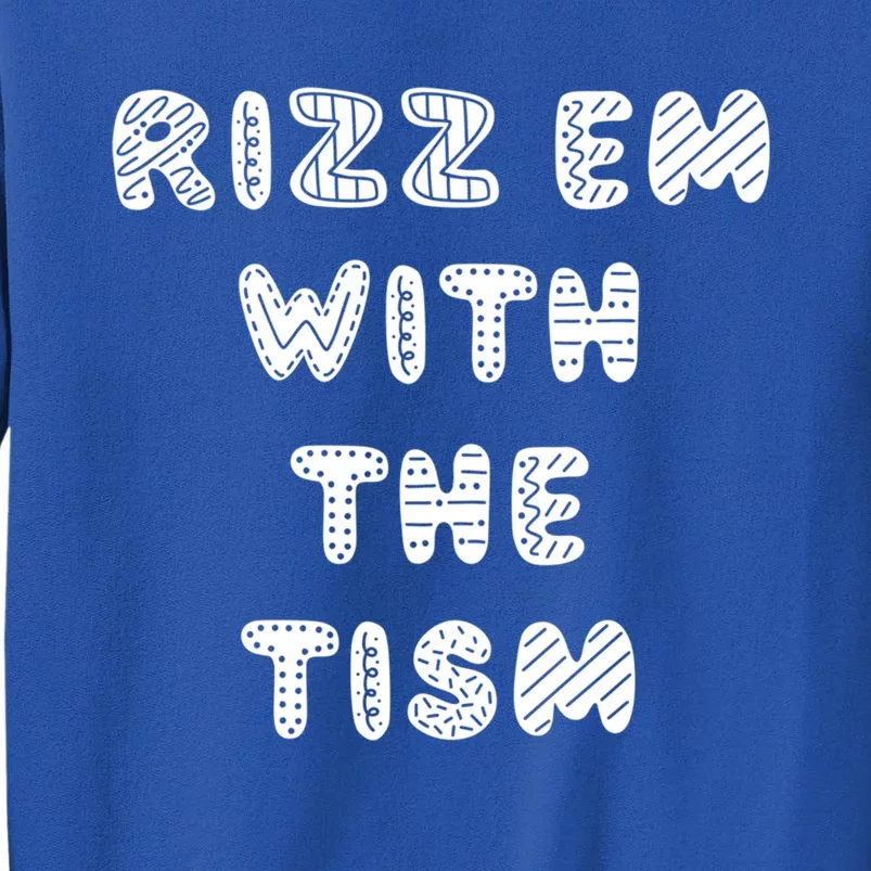 Rizz Em With The Tism Autism Funny Cute Gift Sweatshirt