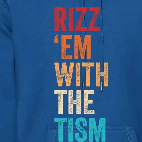 Rizz Em With The Tism Funny Autism Awareness Autistic Quote Cute Gift Premium Hoodie