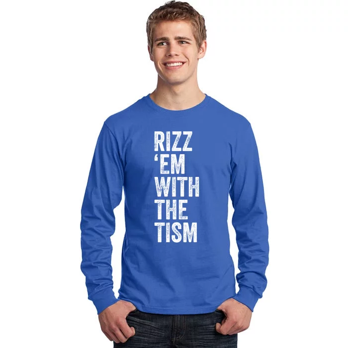 Rizz Em With The Tism Funny Autism Awareness Autistic Quote Meaningful Gift Tall Long Sleeve T-Shirt