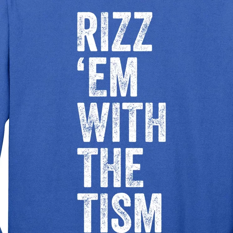 Rizz Em With The Tism Funny Autism Awareness Autistic Quote Meaningful Gift Tall Long Sleeve T-Shirt