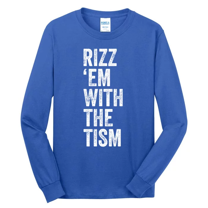 Rizz Em With The Tism Funny Autism Awareness Autistic Quote Meaningful Gift Tall Long Sleeve T-Shirt