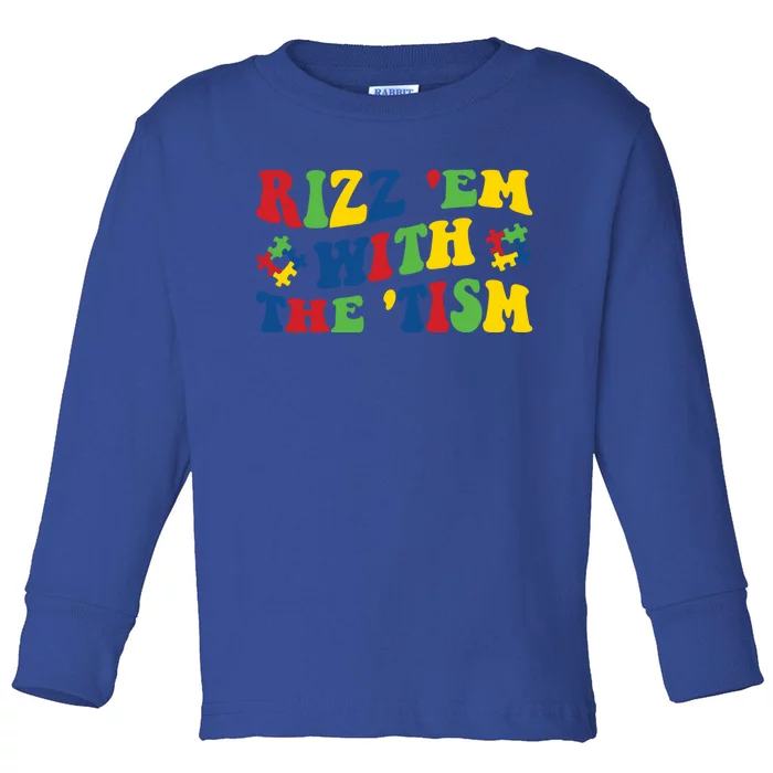 Rizz Em With The Tism Funny Autism Awareness Statet Gift Toddler Long Sleeve Shirt