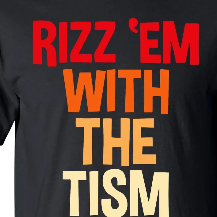 Rizz Em With The Tism Tall T-Shirt