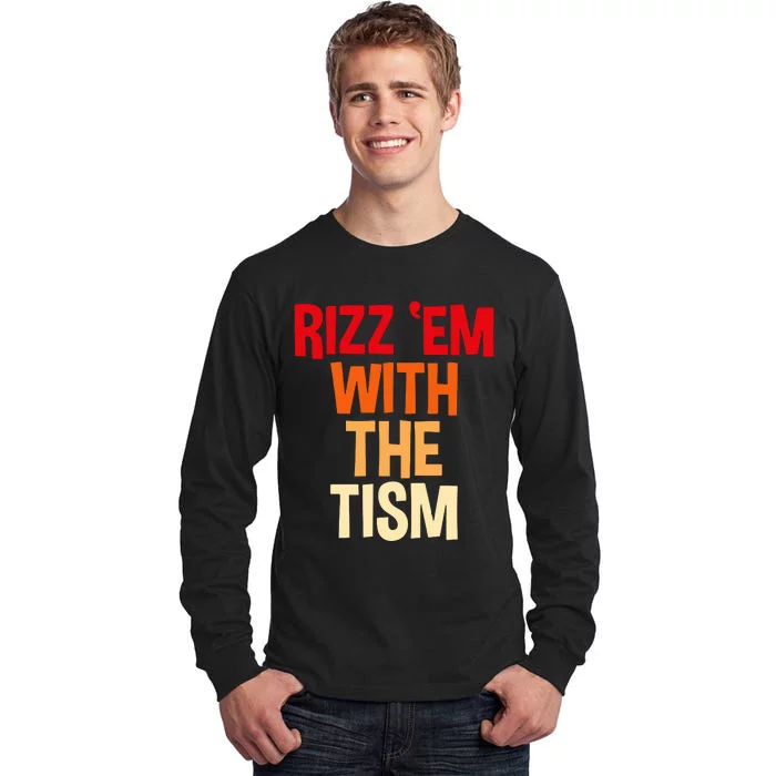 Rizz Em With The Tism Tall Long Sleeve T-Shirt