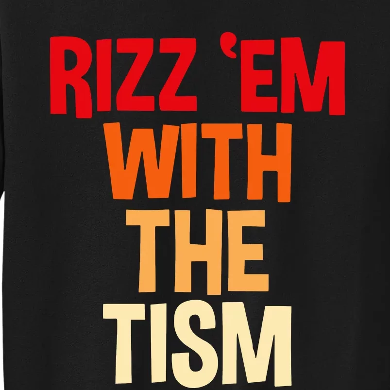 Rizz Em With The Tism Tall Sweatshirt