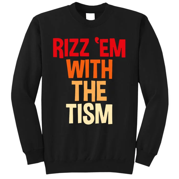 Rizz Em With The Tism Tall Sweatshirt