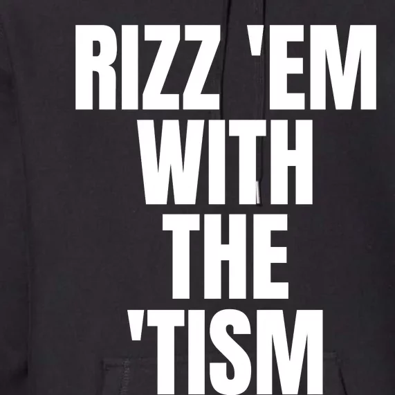 Rizz Em With The Tism Premium Hoodie