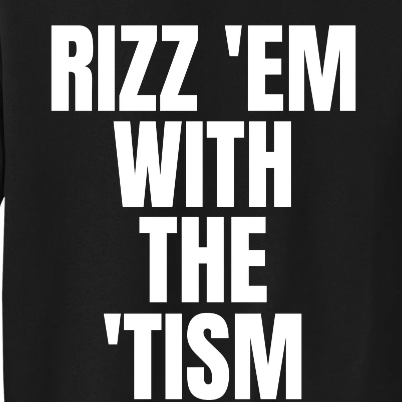 Rizz Em With The Tism Tall Sweatshirt