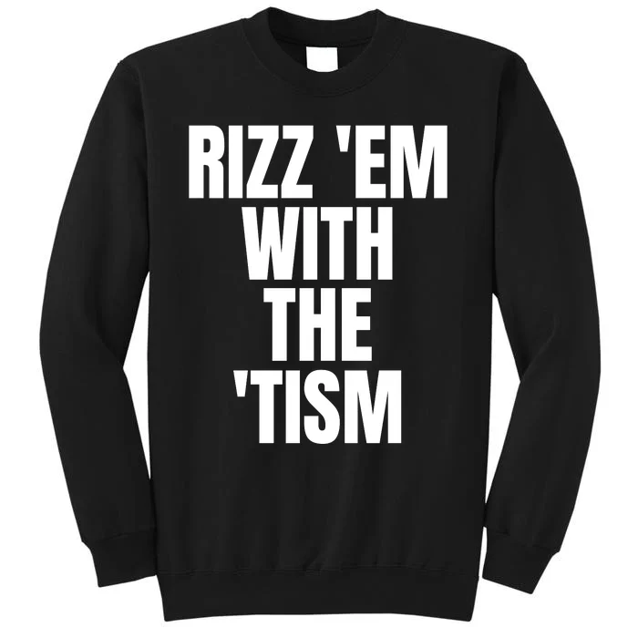 Rizz Em With The Tism Tall Sweatshirt