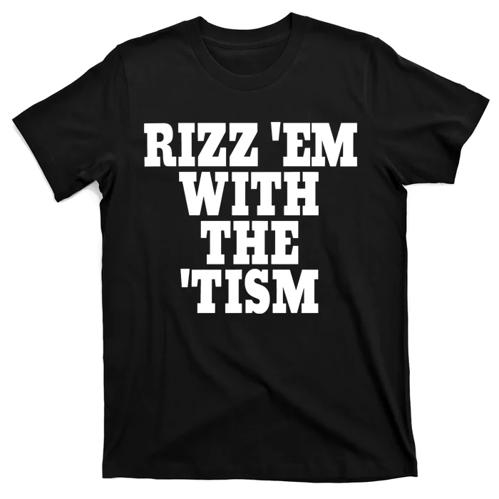 Rizz Em With The Tism T-Shirt