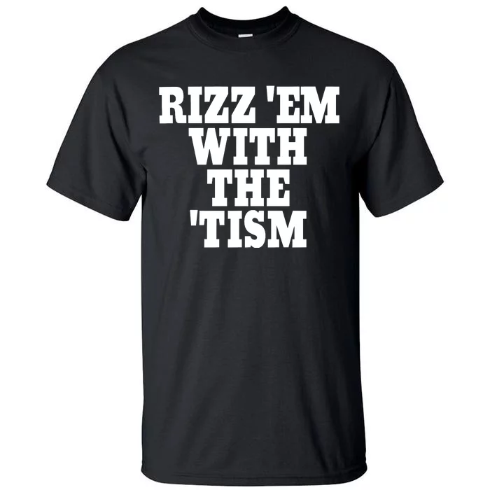 Rizz Em With The Tism Tall T-Shirt