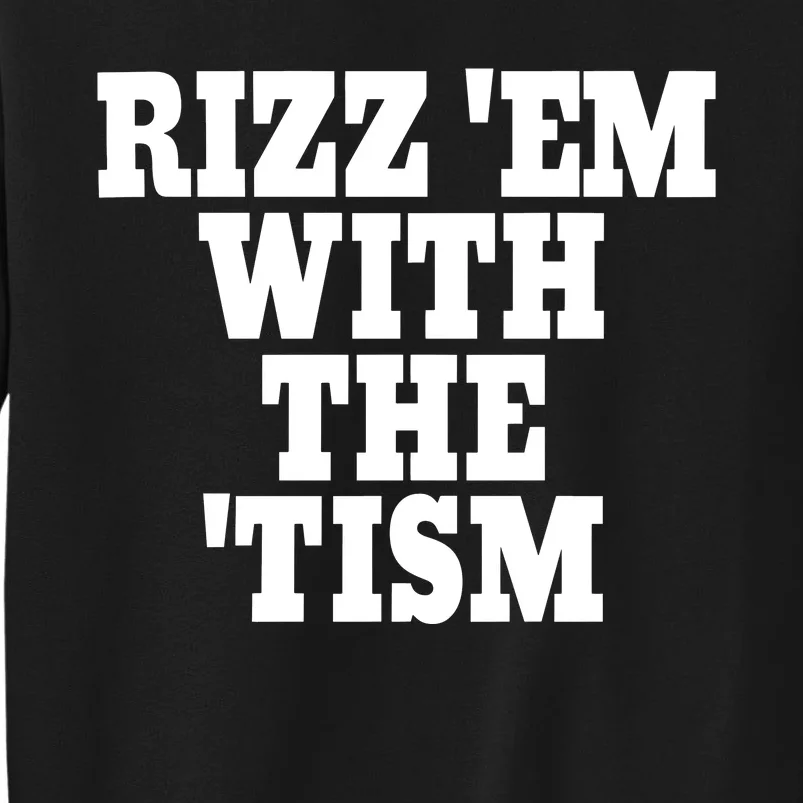 Rizz Em With The Tism Tall Sweatshirt