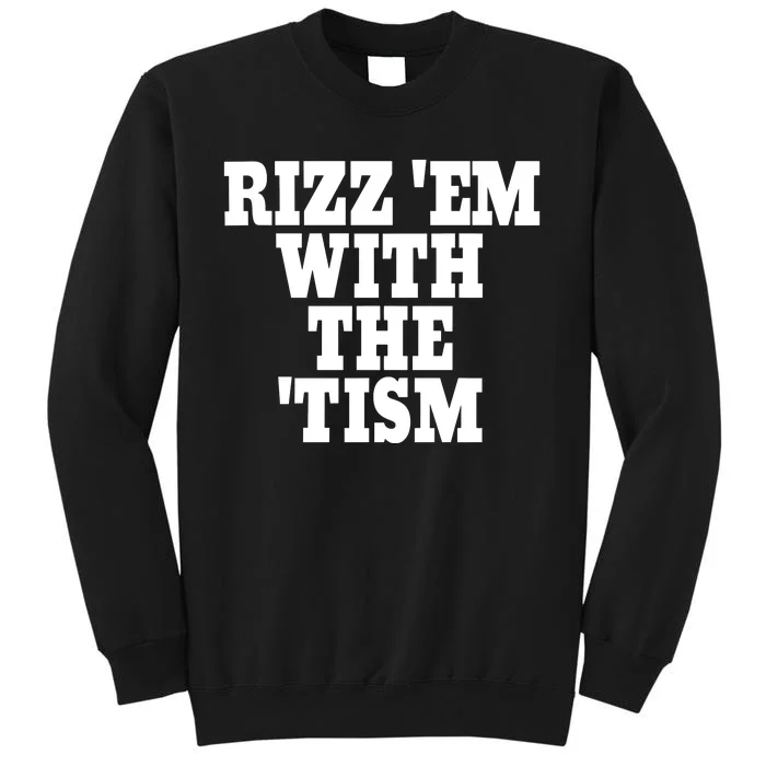 Rizz Em With The Tism Tall Sweatshirt