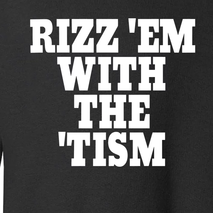 Rizz Em With The Tism Toddler Sweatshirt