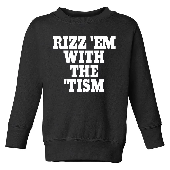 Rizz Em With The Tism Toddler Sweatshirt