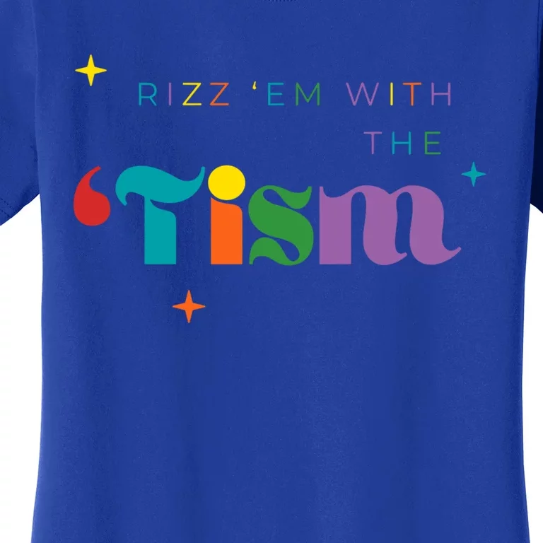 Rizz Em With The Tism Funny Autism Awareness Autistic Quote Cool Gift Women's T-Shirt