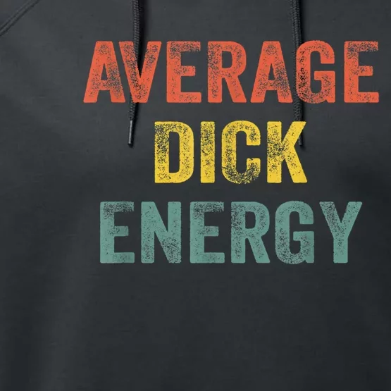 Retro Funny Average Dick Energy Gift Performance Fleece Hoodie