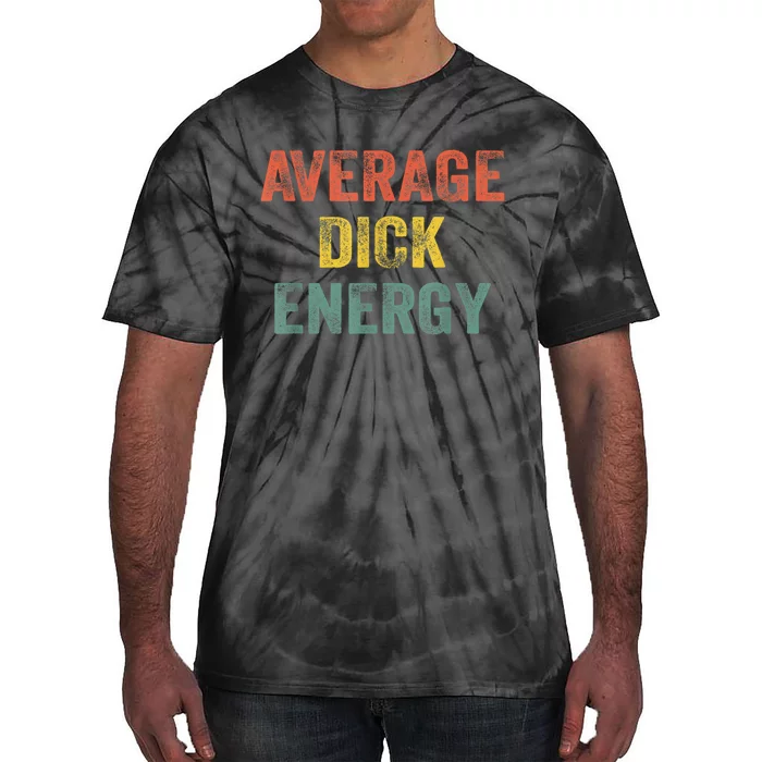 Retro Funny Average Dick Energy Gift Tie-Dye T-Shirt