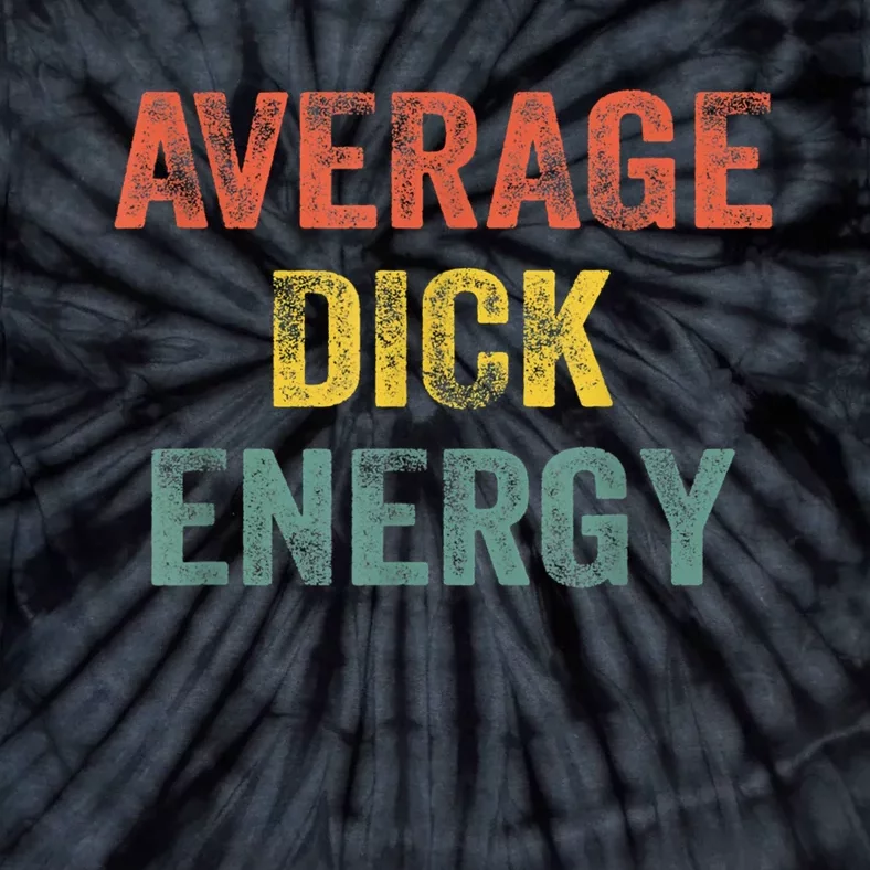 Retro Funny Average Dick Energy Gift Tie-Dye T-Shirt