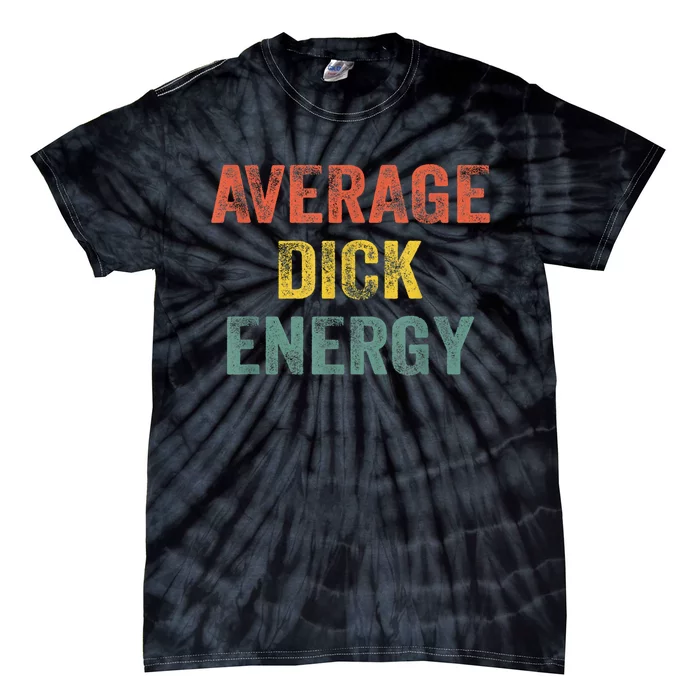 Retro Funny Average Dick Energy Gift Tie-Dye T-Shirt