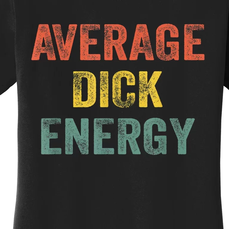 Retro Funny Average Dick Energy Gift Women's T-Shirt