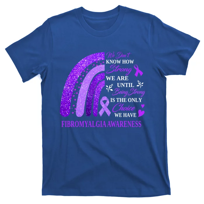 Rainbow Fibromyalgia Awareness Being Strong Is Choice Cute Gift T-Shirt