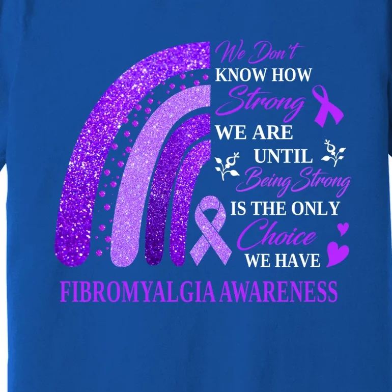 Rainbow Fibromyalgia Awareness Being Strong Is Choice Cute Gift Premium T-Shirt