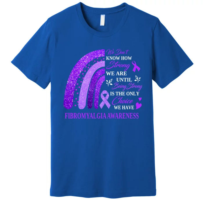 Rainbow Fibromyalgia Awareness Being Strong Is Choice Cute Gift Premium T-Shirt