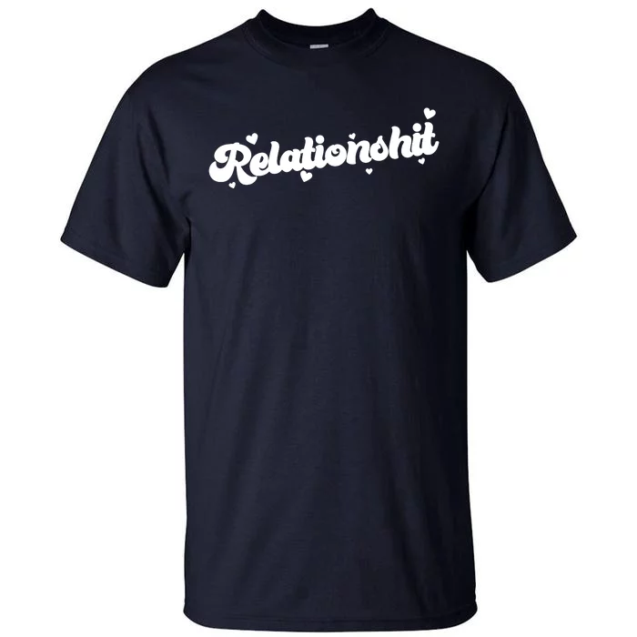 Relationshit Funny Anti Valentine Tall T-Shirt