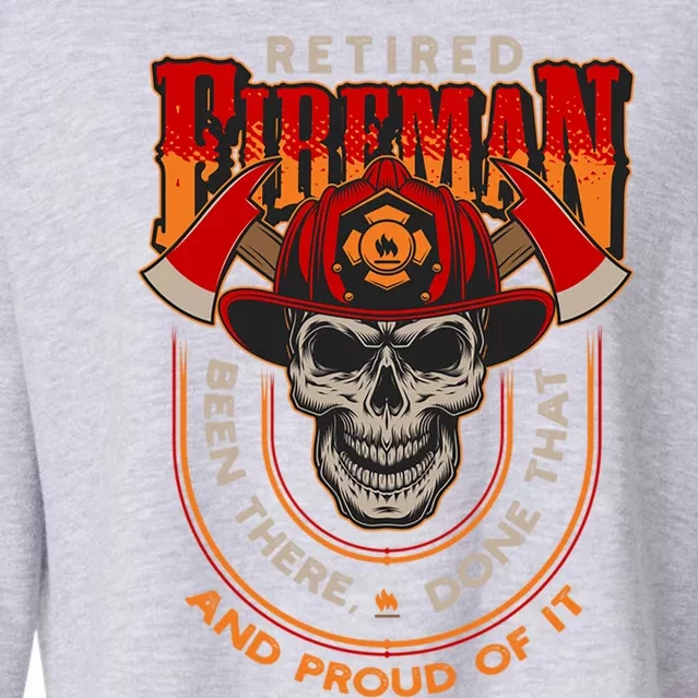 Retired Fire Been There Done That And Proud Of It Gift Cropped Pullover Crew