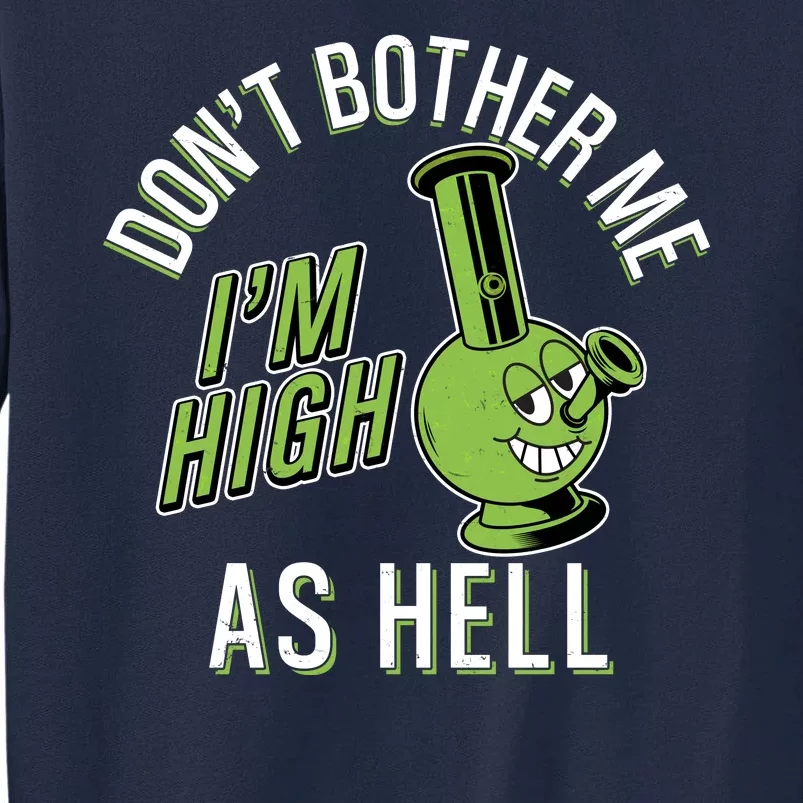 Retro Funny Don't Bother Me I'm High As Hell Tall Sweatshirt