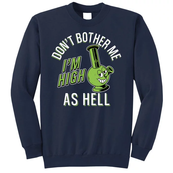 Retro Funny Don't Bother Me I'm High As Hell Tall Sweatshirt