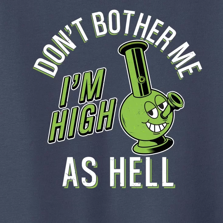 Retro Funny Don't Bother Me I'm High As Hell Toddler T-Shirt