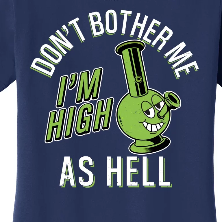 Retro Funny Don't Bother Me I'm High As Hell Women's T-Shirt