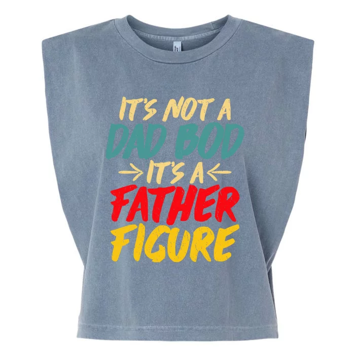 Retro Fathers Day Funny Gift Not A Dad Bod Its A Father Figure Gift Garment-Dyed Women's Muscle Tee