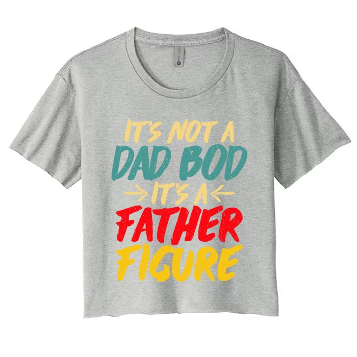 Retro Fathers Day Funny Gift Not A Dad Bod Its A Father Figure Gift Women's Crop Top Tee