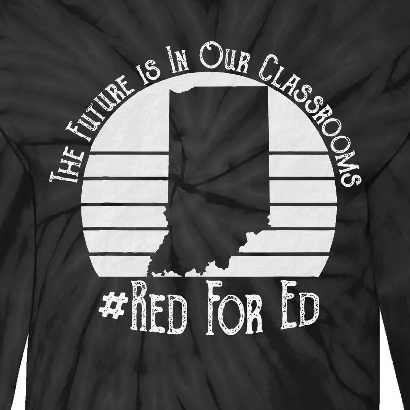 Red For Ed Indiana Teacher The Future Is In Our Classrooms Tie-Dye Long Sleeve Shirt