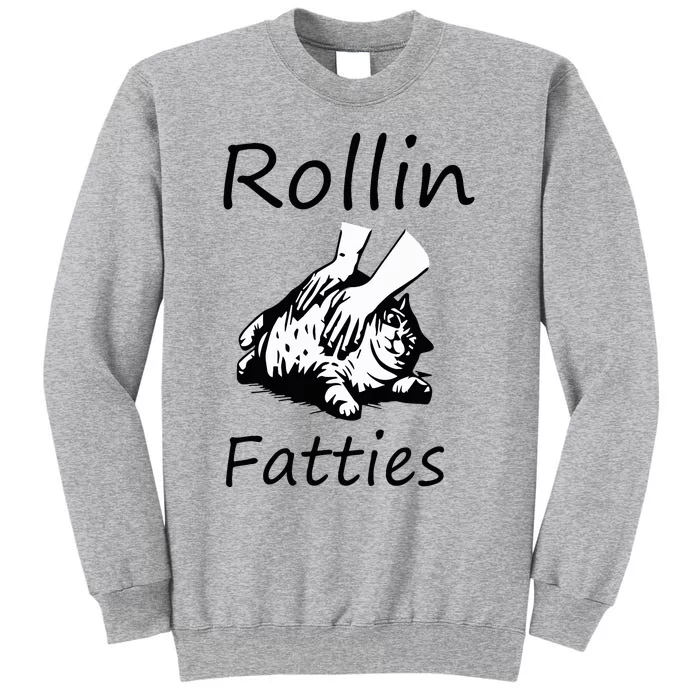 Rollin Fatties Funny Cat Meme Tall Sweatshirt