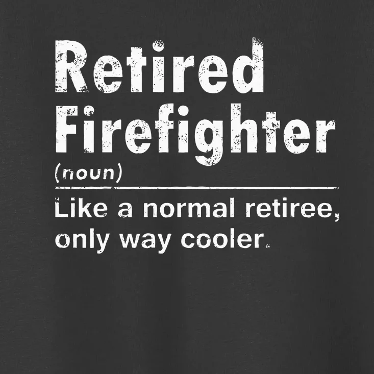 Retired Firefighter Funny Definition Of Retirement Fireman Toddler T-Shirt