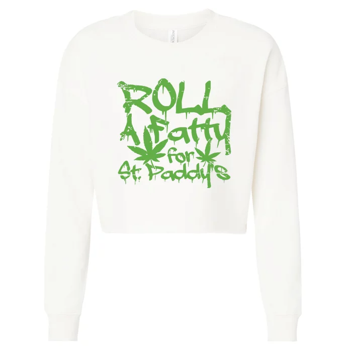 Roll Fatty For St Paddys Funny Marijuana St Patricks Day Cropped Pullover Crew