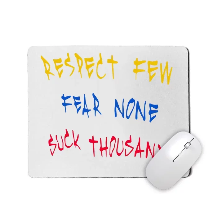 Respect Few Fear None Suck Thousands Mousepad